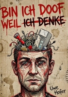 BIN ICH DOOF WEIL ICH DENKE (Gedanken) (German Edition) B0GN1VTBXQ Book Cover