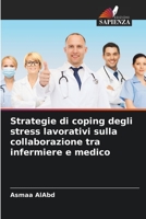 Strategie di coping degli stress lavorativi sulla collaborazione tra infermiere e medico 6205828820 Book Cover