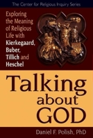 Talking About God: Exploring the Meaning of Religious Life With Kierkegaard, Buber, Tilich and Heschel (Center for Religious Inquiry) 1594732728 Book Cover