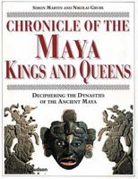 Chronicle of the Maya Kings and Queens: Deciphering the Dynasties of the Ancient Maya 0500287260 Book Cover
