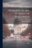 Remarks of Mr. Durkee, of Wisconsin 1021930466 Book Cover