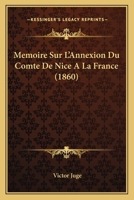 Memoire Sur L'Annexion Du Comte De Nice A La France (1860) (French Edition) 1146394829 Book Cover