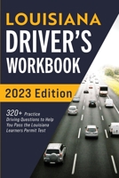 Louisiana Driver’s Workbook: 320+ Practice Driving Questions to Help You Pass the Louisiana Learner’s Permit Test 1954289316 Book Cover