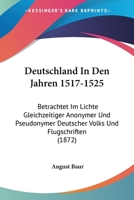 Deutschland In Den Jahren 1517-1525: Betrachtet Im Lichte Gleichzeitiger Anonymer Und Pseudonymer Deutscher Volks Und Flugschriften (1872) 1161058168 Book Cover