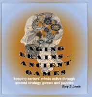 Aging Brains ... Ancient Games: keeping seniors' minds active through ancient strategy games and puzzles 0645555223 Book Cover
