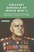 Greatest Generals of World War II: My choice of the Twelve Greatest Commanders of land forces in WW2 B0CP69WP67 Book Cover