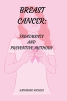 BREAST CANCER: TREATMENTS AND PREVENTIVE METHODS B0CH26RV1W Book Cover