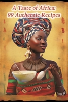 A Taste of Africa: 99 Authentic Recipes B0CPL1J5T6 Book Cover