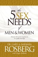 The 5 Sex Needs of Men & Women (Candid Look at the Emotional, Spiritual, and Physical Neds o)