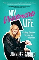 My Unexpected Life: Finding Balance Beyond My Diagnosis B0CCCPG1ZJ Book Cover