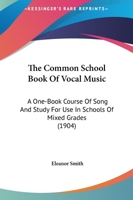 The Common School Book of Vocal Music [microform]: a One-book Course of Song and Study for Use in Schools of Mixed Grades 1015011470 Book Cover