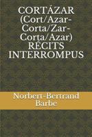 CORT�ZAR (Cort/Azar-Corta/Zar-Corta/Azar) R�CITS INTERROMPUS 1095671197 Book Cover