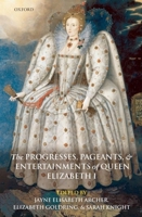 The Progresses, Pageants, and Entertainments of Queen Elizabeth I 0199673756 Book Cover