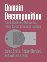 Domain Decomposition: Parallel Multilevel Methods for Elliptic Partial Differential Equations 0521602866 Book Cover