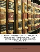 Romanceiro Portuguez, Coordinado, Annotado E Acompanhado D'uma Introduco E D'um Glossario, Volumes 1-2 1146554281 Book Cover