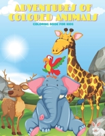 ADVENTURES OF COLORED ANIMALS - Coloring Book For Kids B08KFWM73Q Book Cover