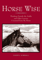 Horse Wise: Thinking Outside the Stall Other Lessons I Learned from My Horse 1573248665 Book Cover