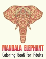 Elephant Mandala Coloring Book For Adults: A Perfect Mandala Elephant Coloring Book For Meditation, stress Relief And Relaxation B08HT866LS Book Cover