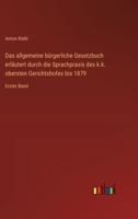 Das allgemeine bürgerliche Gesetzbuch erläutert durch die Sprachpraxis des k.k. obersten Gerichtshofes bis 1879: Erster Band (German Edition) 3368518275 Book Cover
