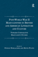 Post-World War II Masculinities in British and American Literature and Culture: Towards Comparative Masculinity Studies 1138273120 Book Cover