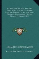 Floresta De Satiras, Fabulas, Fabulas Literarias, Letrillas, Sonetos Burlescos, Villancicos, Decimas, Epipgramas Y Otras Primas Festivas (1882) 1161172661 Book Cover