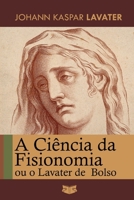 A Ciência da Fisionomia: ou O Lavater de Bolso (Portuguese Edition) B0H4L8P9KY Book Cover