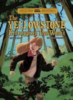 Field Trip Mysteries: The Yellowstone Kidnapping That Wasn't 1434242005 Book Cover