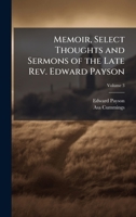 Memoir, Select Thoughts and Sermons of the Late Rev. Edward Payson 1025209753 Book Cover