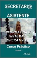 SECRETARI@ / ASISTENTE – CURSO PRÁCTICO: INFORMÁTICA Y SISTEMAS OPERATIVOS B089CXDRMW Book Cover