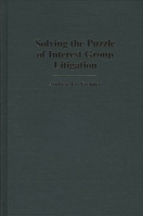Solving the Puzzle of Interest Group Litigation: (Contributions in Legal Studies)