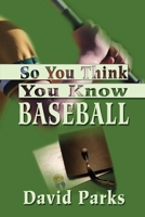 So You Think You Know Baseball 0595203000 Book Cover