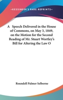A Speech Delivered In The House Of Commons, On May 3, 1849, On The Motion For The Second Reading Of Mr. Stuart Wortley's Bill For Altering The Law Of Marriage 143675187X Book Cover