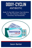 DOXY-CYCLIN: Guide To Deal With Urinary Tract Infections, Acne, Skin Infections, Chlamydia, Gonorrhea, And Periodontitis B0CNMBYG35 Book Cover