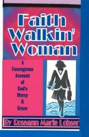 Faith Walk'in Woman: A Courageous account of God's Mercy and grace. 147004367X Book Cover