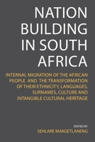 Nation Building in South Africa: Internal Migration of the African People and their Transformation of their Ethnicity, Languages, Surnames, Culture an 0796120552 Book Cover