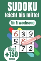 Sudoku-Buch für Erwachsene: Das große Buch mit 150 Sudokus für Erwachsene von leicht bis mittel mit Lösungen Nur für Sie als Experten B089TRXV2R Book Cover