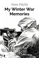 Simo Häyhä: My Winter War Memories: The Contextualized Memoir 9528800599 Book Cover