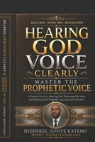 HEARING GOD VOICE CLEARLY: THE PROPHETIC VOICE B0H6XKKQZF Book Cover