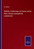 Mathilde, Gro�herzogin von Hessen und bei Rhein, Hessens unverge�liche Landesmutter 337508028X Book Cover