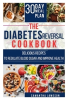 The Diabetes Reversal Cookbook: Delicious Recipes to Regulate Blood Sugar and Improve Health B0BW38DDV7 Book Cover