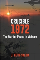Crucible 1972: The War for Peace in Vietnam B0DSCGF35V Book Cover