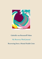 My Recovery Work Journal: Recovering from a Mental Health Crisis 3753462586 Book Cover