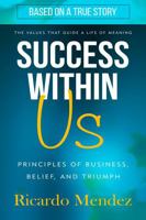 Success Within Us: Principles of Business, Belief, and Triumph B0GNJ8ZSRP Book Cover