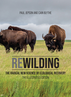 Rewilding: The Radical New Science of Ecological Recovery: The Illustrated Edition 0262046768 Book Cover