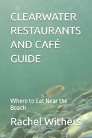 CLEARWATER RESTAURANTS AND CAFÉ GUIDE: Where to Eat Near the Beach B0GQMC4LP5 Book Cover