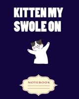 Kitten My Swole on: Notebooks are a very essential part for taking notes, as a diary, writing thoughts and inspirations, tracking your goals, for homework, planning and organizing. 1699315949 Book Cover