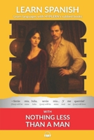 Learn Spanish with Nothing less than a Man: Interlinear Spanish to English 1989643388 Book Cover
