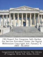 Crs Report for Congress: Safe Harbor for Service Providers Under the Digital Millennium Copyright ACT: January 9, 2004 - Rl32037 1294254758 Book Cover