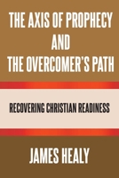 The Axis of Prophecy and the Overcomer's Path B0DWF5PYG2 Book Cover