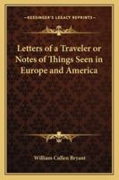 Letters of a Traveler or Notes of Things Seen in Europe and America 1523877863 Book Cover